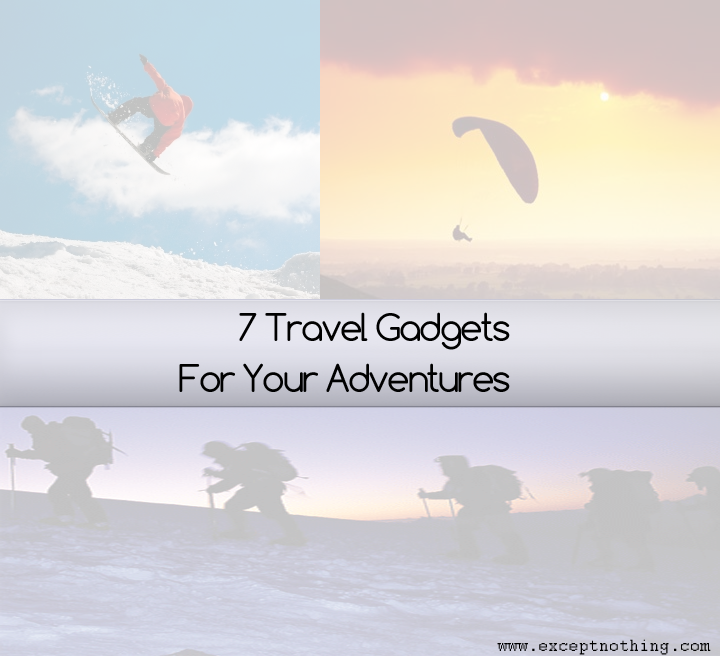 7 Travel Gadgets For Your Adventures